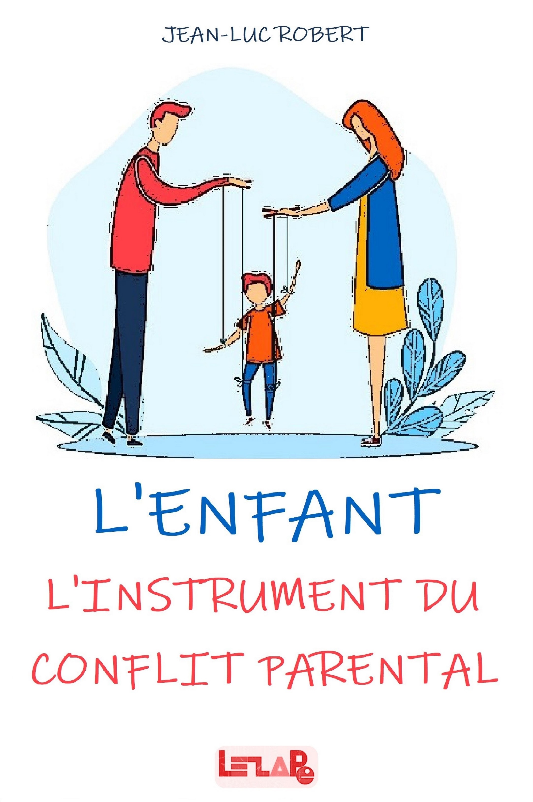 Livre : L'ENFANT : L'instrument du Conflit Parental